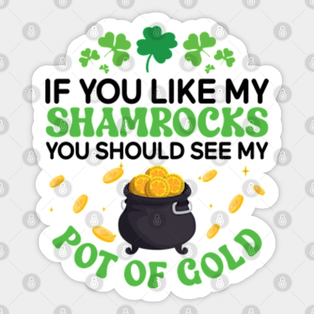 If You Like My Shamrocks You Should See my Pot Of Gold Sticker by RiseInspired